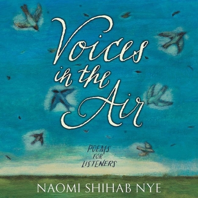 Voices in the Air: Poems for Listeners By Naomi Shihab Nye, Naomi Shihab Nye (Read by) Cover Image