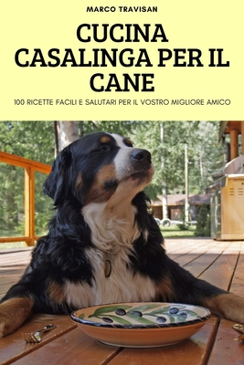 Cucina Casalinga Per Il Cane By Marco Travisan Cover Image