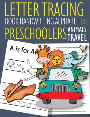 Letter Tracing Book Handwriting Alphabet for Preschoolers Animals Travel: Letter Tracing Book -Practice for Kids - Ages 3+ - Alphabet Writing Practice Cover Image