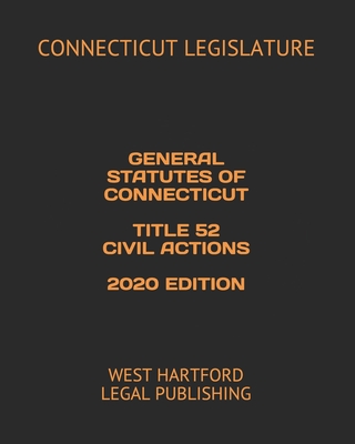 General Statutes of Connecticut Title 52 Civil Actions 2020 Edition: West Hartford Legal Publishing Cover Image