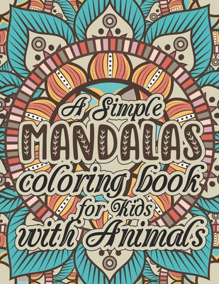 A simple Mandalas coloring book for Kids with Animals: Easy Mandalas For Beginners Best New Animals Coloring Books (Favorite Illustrations simple Mand Cover Image