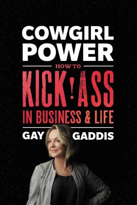 Cowgirl Power: How to Kick Ass in Business and Life By Gay Gaddis Cover Image