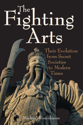 The Fighting Arts: Their Evolution from Secret Societies to Modern Times Cover Image
