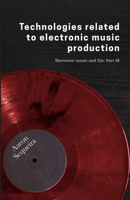 Technologies related to electonic music production: Electronic Music & DJs - Part 3 By Xenia Cerqueda (Illustrator), Oscar A. Gonzalez (Illustrator), Aaron Sequeira Cover Image