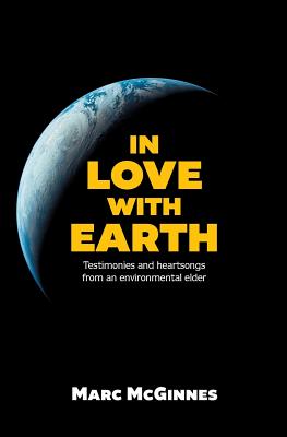 In Love with Earth: Testimonies and Heartsongs of an Environmental Elder Cover Image
