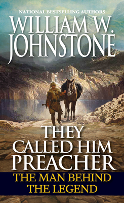 They Called Him Preacher: The Man behind the Legend (Preacher/First Mountain Man) By William W. Johnstone Cover Image