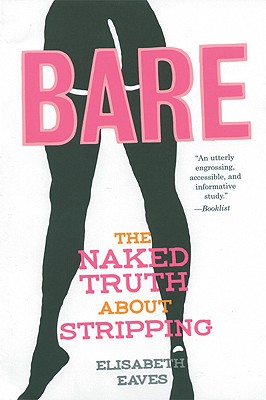 Bare: The Naked Truth About Stripping (Live Girls) By Elisabeth Eaves Cover Image