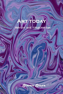 Art today: Advice and inspiration By Steven Stone Cover Image