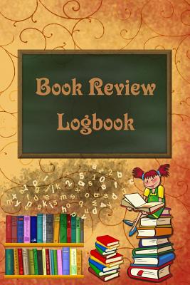 Book Review Logbook: Rust Cover School Books Girl Reading Log For Kids and Teens Track, Rate, Review, and Logbook Reads Record Favourite Bo Cover Image