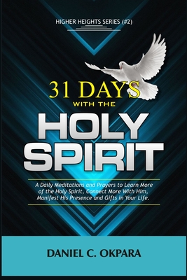 31 Days With the Holy Spirit: A Daily Meditations and Prayers to Learn More of the Holy Spirit, Connect More With Him, and Manifest His Presence and Cover Image