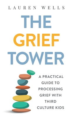 Cover for The Grief Tower: A Practical Guide to Processing Grief with Third Culture Kids