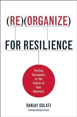 Reorganize for Resilience: Putting Customers at the Center of Your Business Cover Image