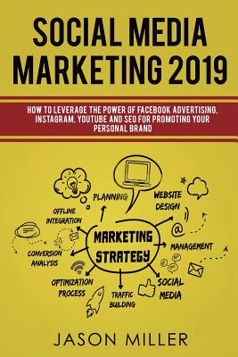 Social Media Marketing 2019: How to Leverage The Power of Facebook Advertising, Instagram, YouTube and SEO For Promoting Your Personal Brand Cover Image
