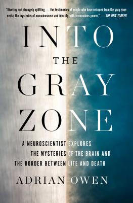 Into the Gray Zone: A Neuroscientist Explores the Mysteries of the Brain and the Border Between Life and Death By Adrian Owen Cover Image