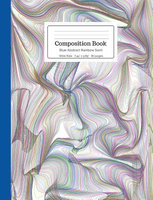 Composition Book Blue Abstract Rainbow Swirl: Colorful Chromatic Geometric Optical Illusion Wide Rule Notebook for Kids, Teens, Middle, High School, C (Rainbow Composition Books #7)