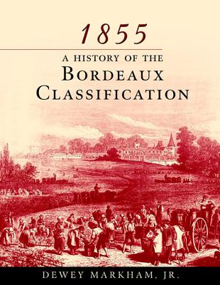 1855: A History Of The Bordeaux Classification By Dewey Markham Cover Image
