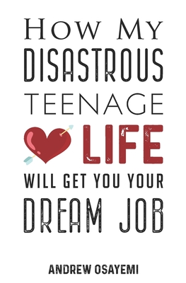 How My Disastrous Teenage Love Life Will Get You Your Dream Job Cover Image