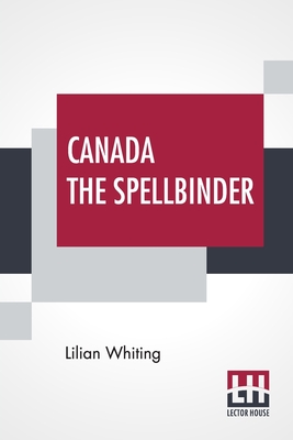 Canada The Spellbinder By Lilian Whiting Cover Image