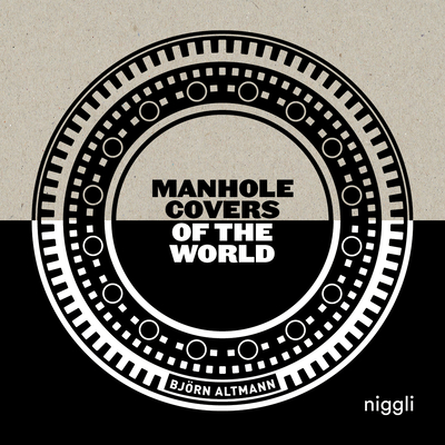 Manhole Covers of the World By Björn Altmann Cover Image