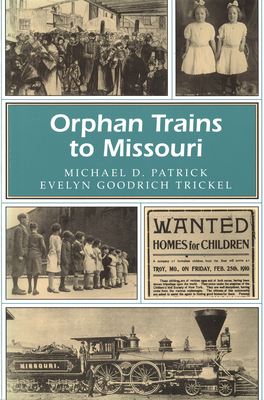 Orphan Trains to Missouri (Missouri Heritage Readers #1) By Michael D. Patrick, Evelyn Goodrich Trickel Cover Image