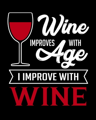 Wine Improves With Age I Improve With Wine: A Coworking Gift for Wine Lovers - Wine For Normal People