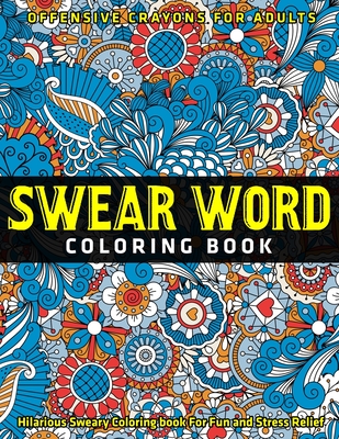 Swear Word Coloring Book: Hilarious Sweary Coloring book For Fun and Stress  Relief: Offensive Coloring Book (Paperback)