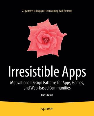 Irresistible Apps: Motivational Design Patterns for Apps, Games, and Web-Based Communities Cover Image