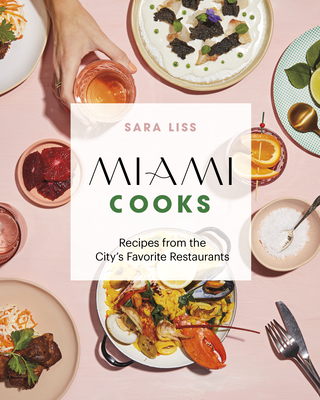 Miami Cooks: Recipes from the City's Favorite Restaurants