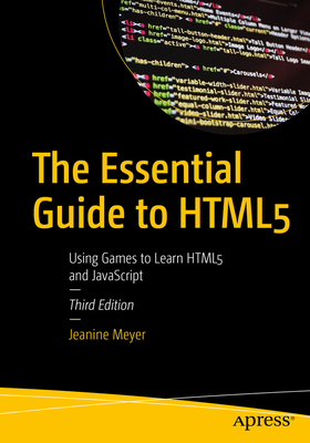 The Essential Guide to HTML5: Using Games to Learn HTML5 and JavaScript Cover Image