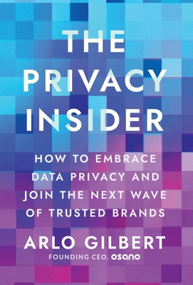 The Privacy Insider: How to Embrace Data Privacy and Join the Next Wave of Trusted Brands Cover Image