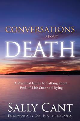 Conversations about Death: A Practical Guide to Talking about End-of-Life Care and Dying By Sally Cant Cover Image