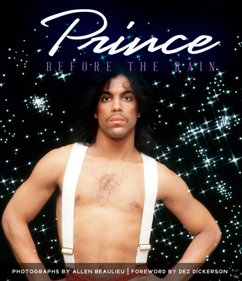 Prince: Before the Rain By Allen Beaulieu (Photographer), Dez Dickerson (Foreword by), Jim Walsh (Introduction by) Cover Image