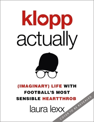 Klopp Actually: (Imaginary) Life with Football's Most Sensible Heartthrob By Laura Lexx Cover Image