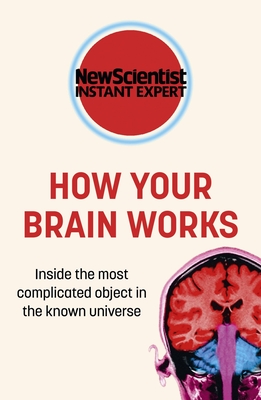How Your Brain Works: Inside the most complicated object in the known universe Cover Image