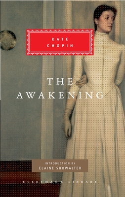 The Awakening: Introduction by Elaine Showalter (Everyman's Library Classics Series) By Kate Chopin, Elaine Showalter (Introduction by) Cover Image