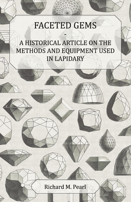 Faceted Gems - A Historical Article on the Methods and Equipment Used in Lapidary Cover Image