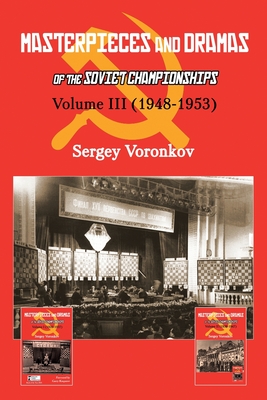 Masterpieces and Dramas of the Soviet Championships: Volume III (1948-1953) By Sergey Voronkov Cover Image