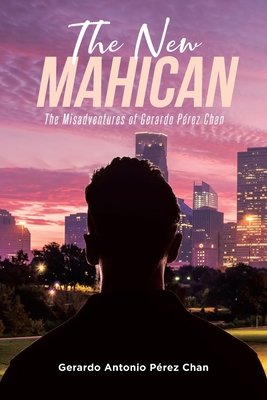 The New Mahican: The Misadventures of Gerardo Pérez Chan Cover Image