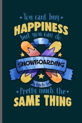 You cant buy Happiness but you can do Snowboarding Pretty much the same thing: Winter Sports Snowboarding, Skiing notebooks gift (6x9) Dot Grid notebo Cover Image