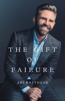 The Gift of Failure: Turn My Missteps Into Your Epic Success By Ari Rastegar Cover Image