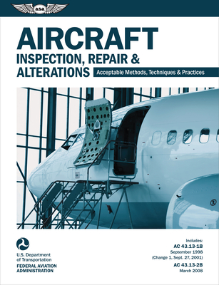Aircraft Inspection, Repair & Alterations: Acceptable Methods, Techniques & Practices (FAA AC 43.13-1b and 43.13-2b) (FAA Handbooks) By Federal Aviation Administration (FAA)/Av Cover Image