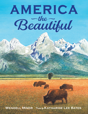America the Beautiful By Wendell Minor, Wendell Minor (Illustrator), Katharine Lee Bates (Lyrics by) Cover Image