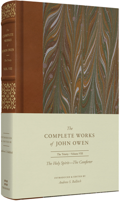 The Holy Spirit--The Comforter (Volume 8) (Complete Works of John Owen) By John Owen, Andrew S. Ballitch (Editor), Lee Gatiss (Editor) Cover Image