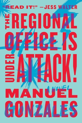 The Regional Office Is Under Attack!: A Novel By Manuel Gonzales Cover Image