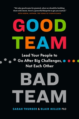 Good Team, Bad Team: Lead Your People to Go After Big Challenges, Not Each Other Cover Image