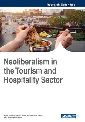Neoliberalism in the Tourism and Hospitality Sector By Vipin Nadda (Editor), Sahidi Bilan (Editor), Muhammad Azam (Editor) Cover Image