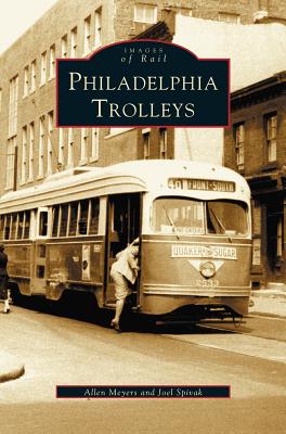 Philadelphia Trolleys By Allen Meyers, Joel Spivak Cover Image