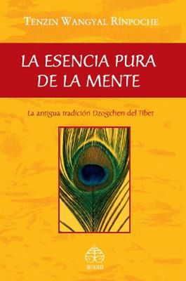 La esencia pura de la mente: La antigua tradición Dzogchen del Tíbet By Tenzin Wangyal Rinpoche Cover Image