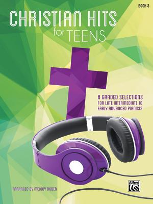 Christian Hits for Teens, Bk 3: 8 Graded Selections for Late Intermediate to Early Advanced Pianists Cover Image