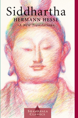 Siddhartha: A New Translation (Shambhala Classics) By Hermann Hesse, Sherab Chödzin Kohn (Translated by) Cover Image
